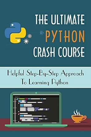 The Ultimate Python Crash Course: Helpful Step-By-Step Approach To ...