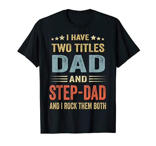 I Have Two Titles Dad And Step-Dad Funny Fathers Day Gift Maglietta