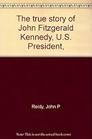 The true story of John Fitzgerald Kennedy, U.S. President, B0006BQWO6 Book Cover