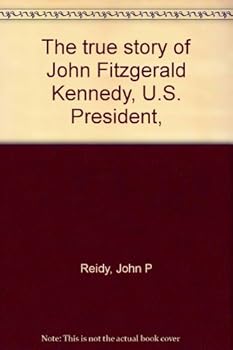 Hardcover The true story of John Fitzgerald Kennedy, U.S. President, Book
