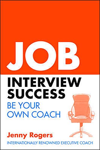 Job Interview Success: Be Your Own Coach: Be Your Own Coach (Uk Professional Business Management / Business)