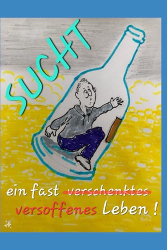 SUCHT: Ein fast verschenktes Leben