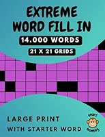 Extreme Word Fill in Puzzle Book for Adults: 100 Large Print Fill-Ins Puzzles with 14.000 Words to Fit into 21x21 Grids B0CGYH4RJ2 Book Cover