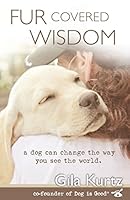 Fur Covered Wisdom: A Dog Can Change the Way You See the World 1944177027 Book Cover