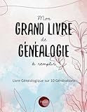  Mon Grand Livre de Généalogie à remplir: v1-1 Arbre Généalogique sur 10 générations 187 pages  format Large 21,59x27,94cm  Fleurs