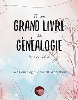 Mon Grand Livre de Généalogie à remplir: v1-1 Arbre Généalogique sur 10 générations 187 pages | format Large 21,59x27,94cm | Fleurs