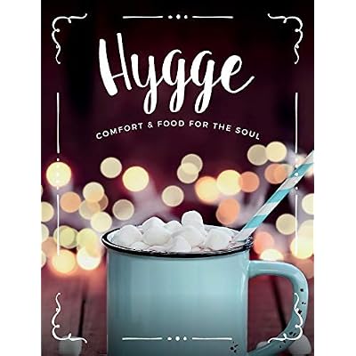 Hygge: Comfort & Food For The Soul: A cosy collection of comfort food, drinks & lifestyle recipes for you, your friends & family to enjoy