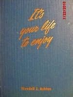 It's Your Life To Enjoy: 52 Short Discussions on More Abundant Living B000VPXNYE Book Cover