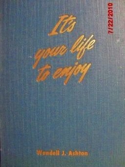 Hardcover It's Your Life To Enjoy: 52 Short Discussions on More Abundant Living Book