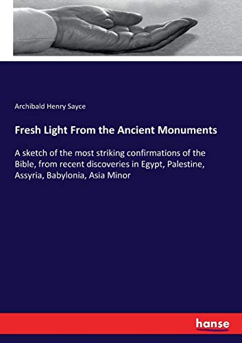  Fresh Light From the Ancient Monuments: A sketch of the most striking confirmations of the Bible, fr Gratuit