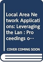 Local Area Network Applications: Leveraging the Lan : Proceedings of the Ifip Tc8/Wg8.4 Working Conference on the Open Systems Future: Leveraging th … A, Computer Science and Technology, A-31)