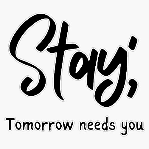 Image of Stay Tomorrow Needs You Sticker Vinyl Waterproof Sticker Decal Car Laptop Wall Window Bumper Sticker 5 inch