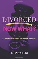 Divorced, Now What? 7 Steps to moving on after divorce 0692918515 Book Cover