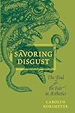 SAVORING DISGUST: The Foul and the Fair in Aesthetics