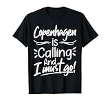 Copenhagen Is Calling and I Must Go Funny Denmark Travelling T-Shirt