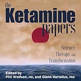 The Ketamine Papers: Science, Therapy, and Transformation