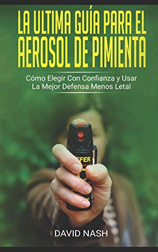 La Ultima Guía Para El Aerosol De Pimienta: Cómo Elegir Con Confianza Y Usar La Mejor Defensa Menos Letal