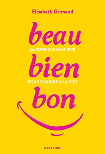 Beau Bien Bon La Formule Magique Pour Sourire A La Vie Hors Collection Sante French Edition Ebook Grimaud Elisabeth Amazon De Kindle Shop