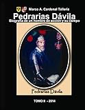 Pedrarias Davila. Biografia de un hombre de accion y su tiempo. Tomo II (Pedrarias Davila. Un hombre de accion y su tiempo) (Spanish Edition)