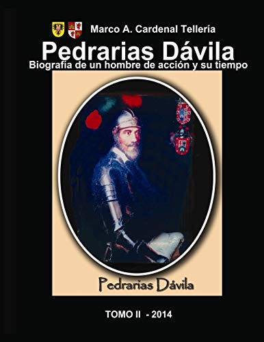 Pedrarias Davila. Biografia de un hombre de accion y su tiempo. Tomo II (Pedrarias Davila. Un hombre de accion y su tiempo) (Spanish Edition)