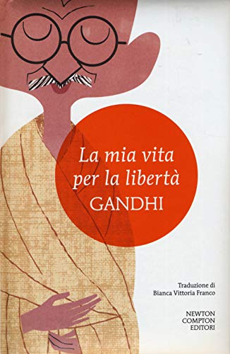 La mia vita per la libertà. L'autobiografia del profeta della non-violenz