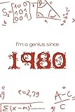  I\'m a genius since 1980 : Maths Notebook/Journal For Colleges Students, Math teacher gift Birthday, Math workbook, Mathis book: Lined Book,120 Pages, 6x9, Soft Cover, Matte Finish