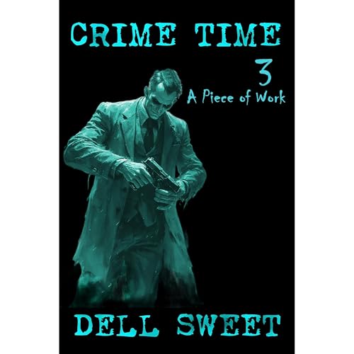 Crime Time 3: A piece of Work Audiolibro Por Dell Sweet arte de portada