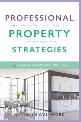 Professional Property Strategies: Take your property investment game to the next level