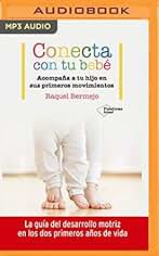 Conecta con tu bebe: Acompaña a Tu Hijo En Sus Primeros Movimientos