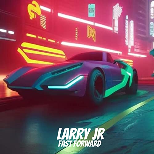Fast Forward by Larry Jr on Prime Music