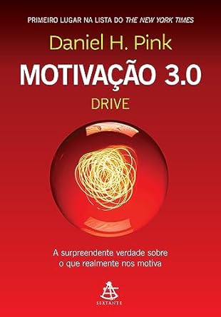 Motivação 3.0 - Drive: A surpreendente verdade sobre o que realmente nos motiva por Daniel H. Pink (Autor),