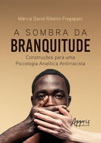 A Sombra da Branquitude: Construções para uma Psicologia Analítica Antirracista