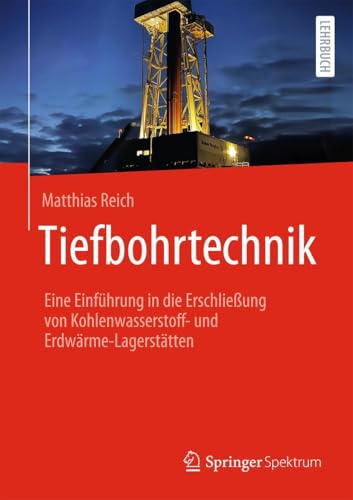 Tiefbohrtechnik: Eine Einführung in die Erschließung von Kohlenwasserstoff- und Erdwärme-Lagerstätten