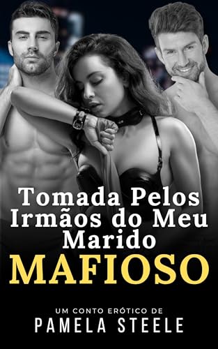 Tomada pelos Irmãos do Meu Marido Mafioso: Conto erótico — um romance de ménage