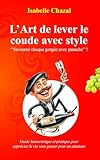 L'Art de lever le coude avec style: guide humoristique et pratique pour apprécier le vin sans passer pour un amateur (French Edition)
