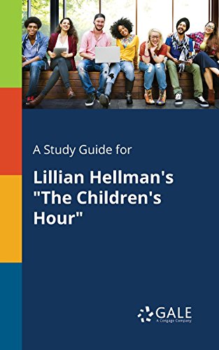 A Study Guide for Lillian Hellman's 'The Children's Hour' (Drama For Students)