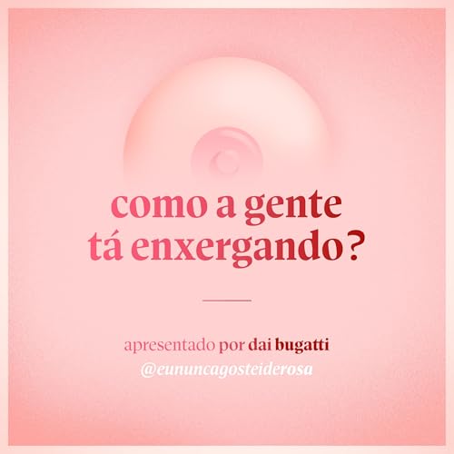 #34 - como a gente t&aacute; enxergando?