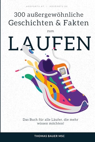 300 außergewöhnliche Geschichten und lustige Fakten zum Laufen: Das Buch für alle Läufer, die mehr wissen möchten!