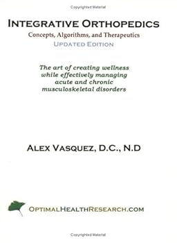 Paperback Integrative Orthopedics: Concepts, Algorithms, and Therapeutics--The Art of Creating Wellness While Effectively Managing Acute and Chronic Musculoskeletal Disorders Book