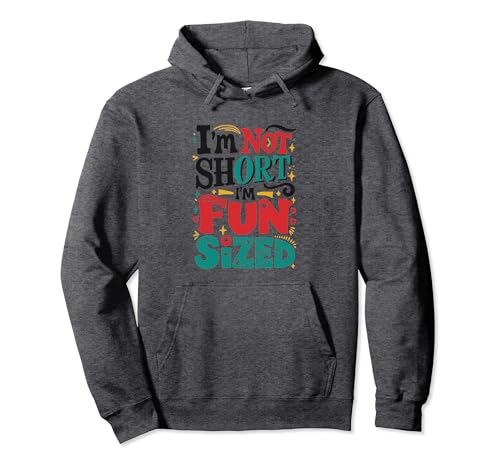 Im Not Short Im Fun Sized Awesome Tees For Short People Pullover Hoodie