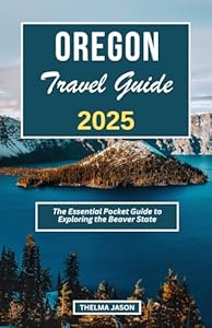 OREGON TRAVEL GUIDE 2025: The Essential Pocket Guide to Exploring the Beaver State (My USA - Your USA - Our USA)