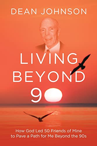 Living Beyond 90: How God Led 50 Friends of Mine