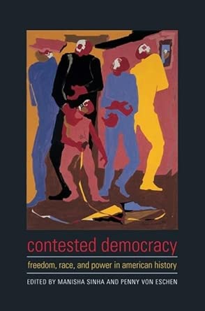 Contested Democracy: Freedom, Race, and Power in American History book cover