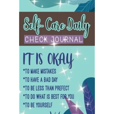 Self-Care Daily Check Journal,IT IS OKAY to make mistakes,To be less Than perfect,To do what is best for you,To be yourself