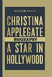 CHRISTINA APPLEGATE BIOGRAPHY: A Star in Hollywood