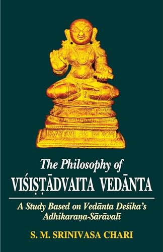 The Philosophy of Visistadvaita Vedanta: A Study Based on Vedanta...