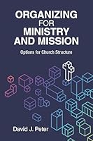 Organizing for Ministry and Mission: Options for Church Structure 0758673116 Book Cover
