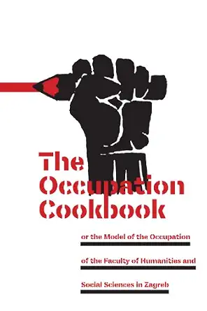 The Occupation Cookbook: Or the Model of the Occupation of the Faculty of Humanities and Social Sciences in Zagreb-Wow! eBook