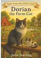 Dorian the Farm Cat (Tales From The Little Farm) B0G2Y5DYLS Book Cover
