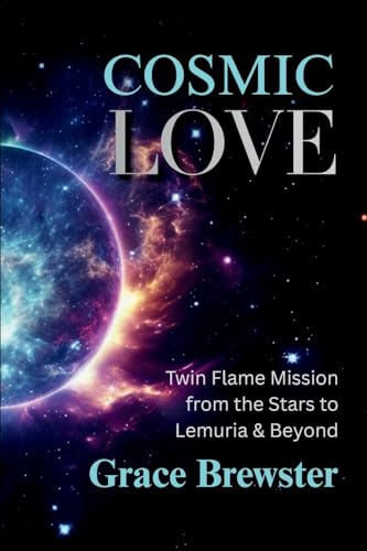 COSMIC LOVE: Twin Flame Mission from the Stars to Lemuria and Beyond